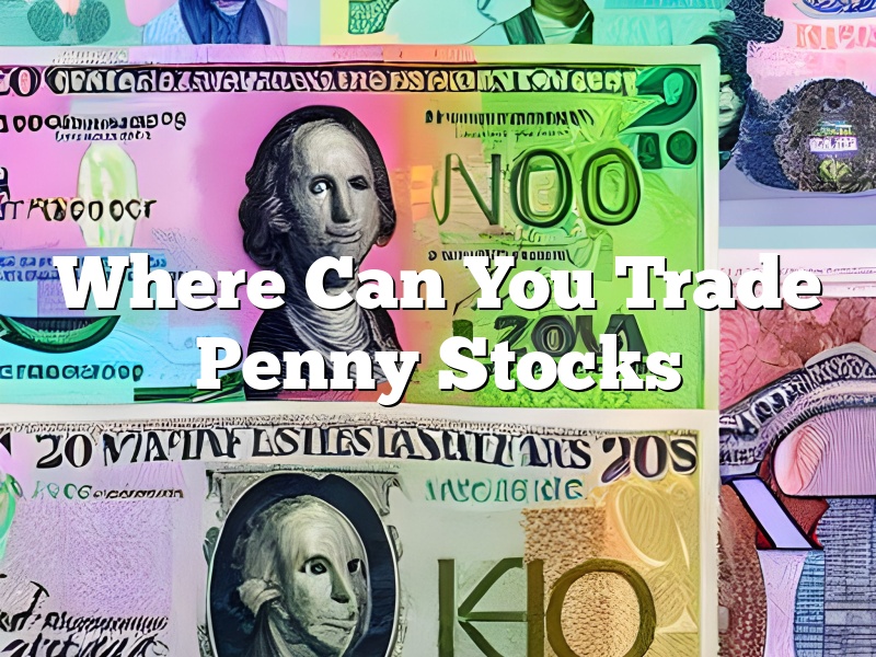 Where Can You Trade Penny Stocks
