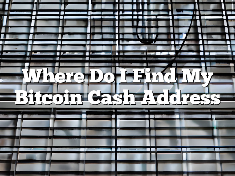 Where Do I Find My Bitcoin Cash Address