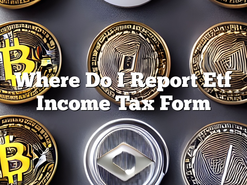 Where Do I Report Etf Income Tax Form