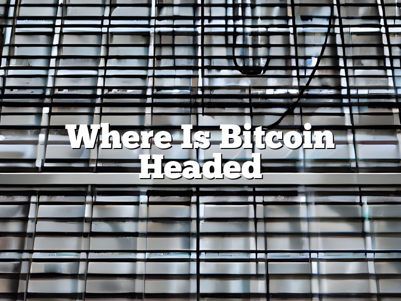 Where Is Bitcoin Headed