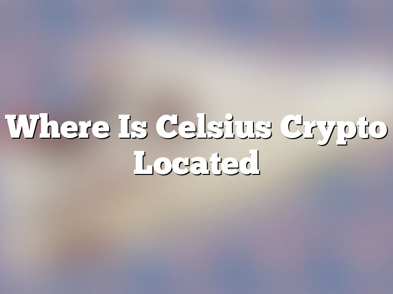 Where Is Celsius Crypto Located