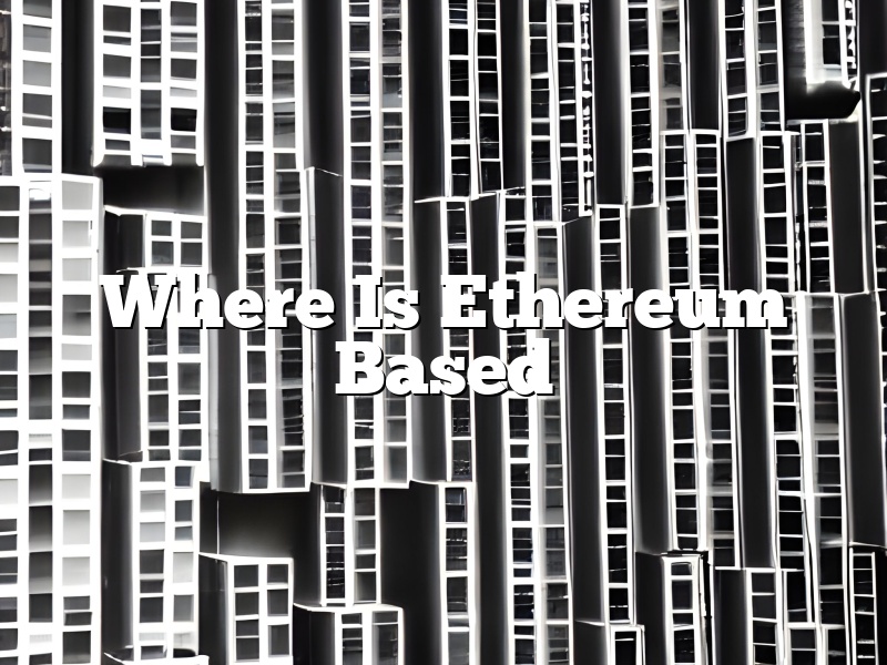 Where Is Ethereum Based