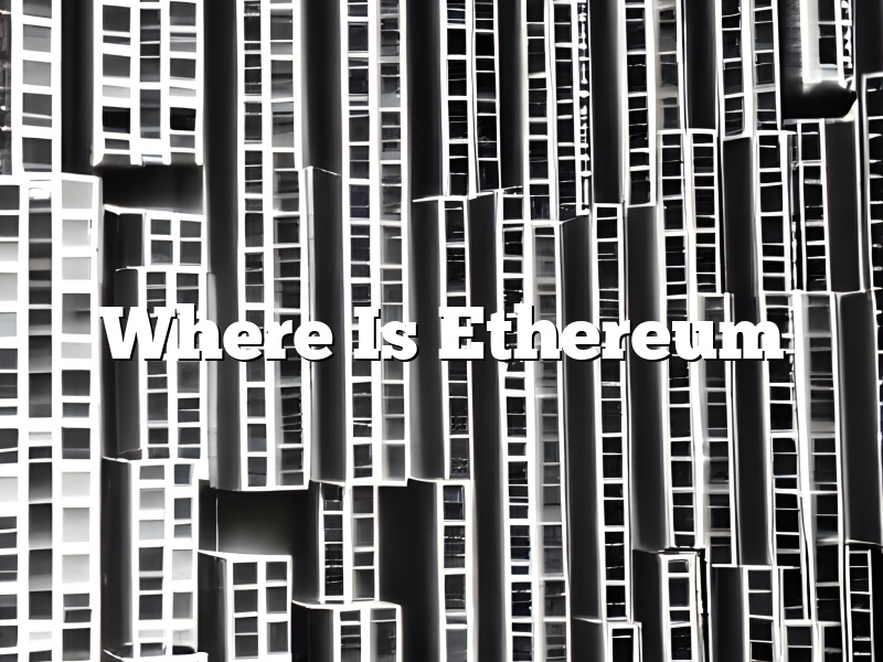 Where Is Ethereum