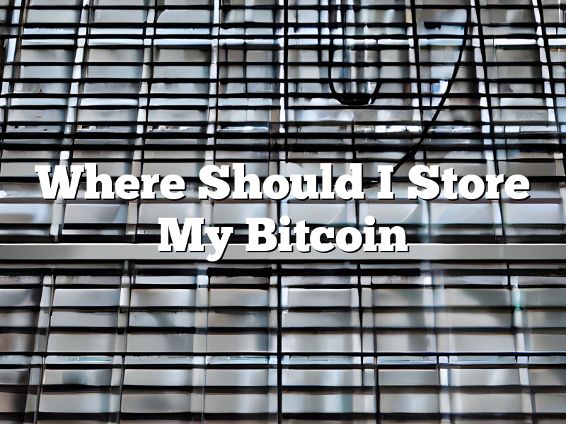 Where Should I Store My Bitcoin
