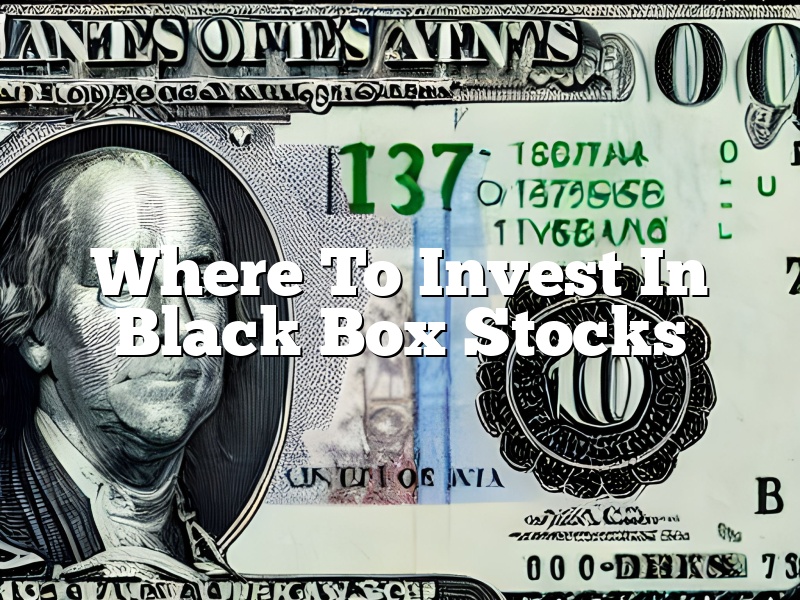 Where To Invest In Black Box Stocks