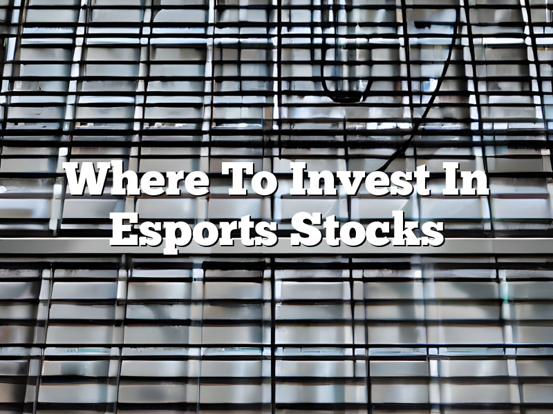 Where To Invest In Esports Stocks