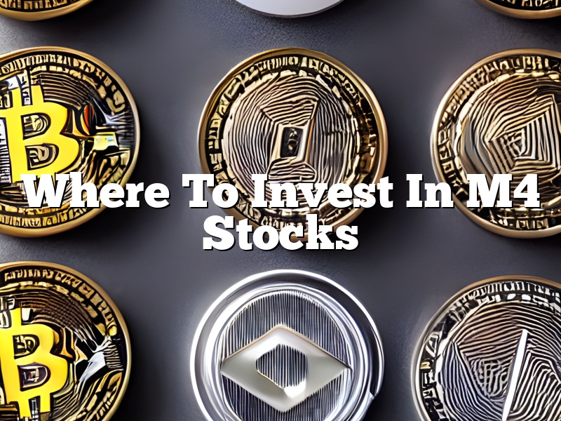 Where To Invest In M4 Stocks