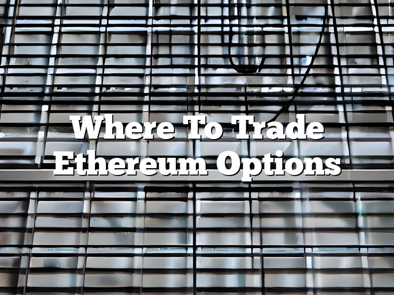 Where To Trade Ethereum Options