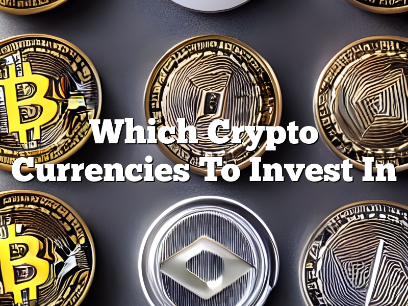 Which Crypto Currencies To Invest In