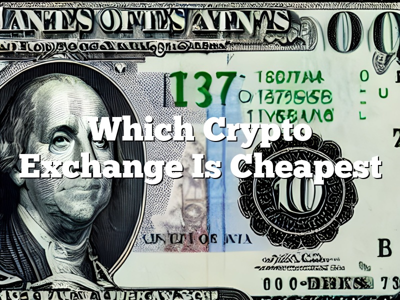 Which Crypto Exchange Is Cheapest