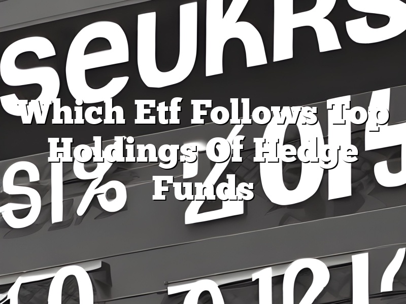 Which Etf Follows Top Holdings Of Hedge Funds