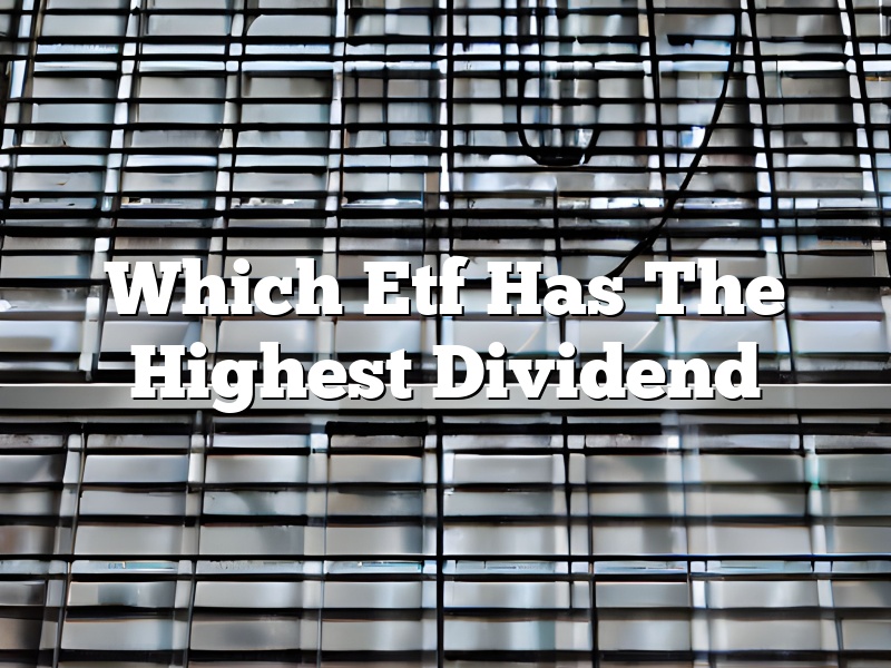 Which Etf Has The Highest Dividend