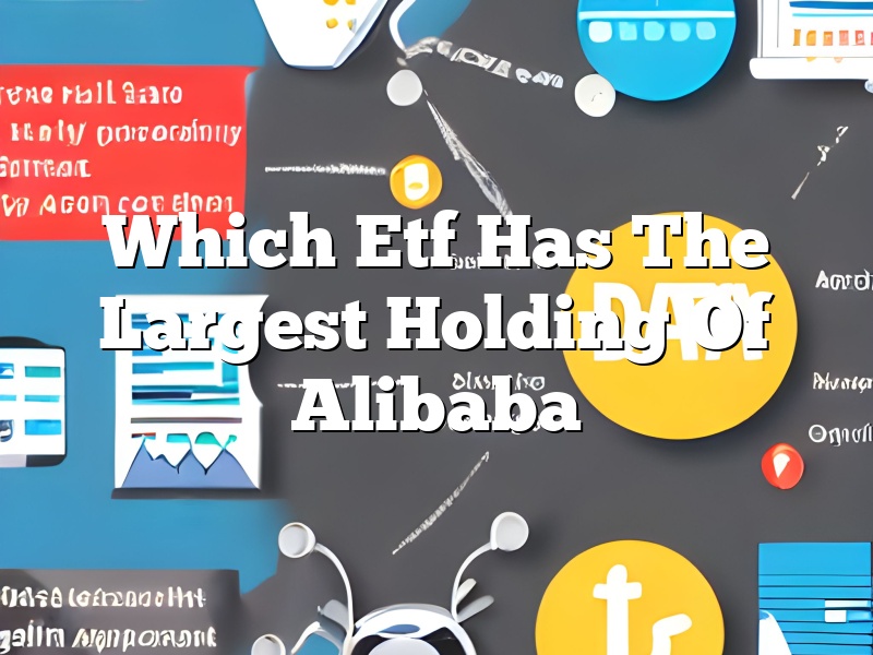 Which Etf Has The Largest Holding Of Alibaba