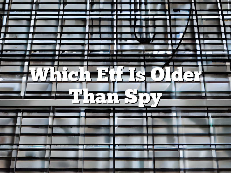 Which Etf Is Older Than Spy