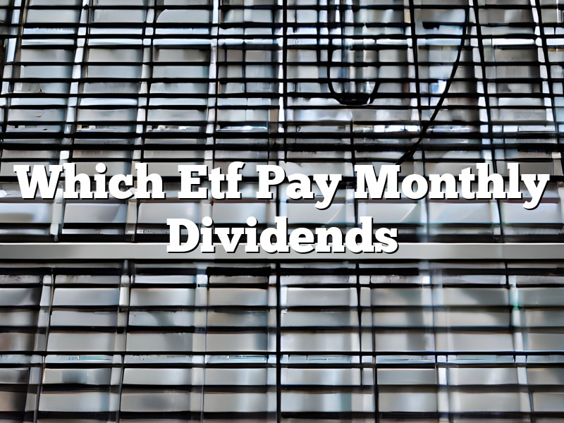 Which Etf Pay Monthly Dividends