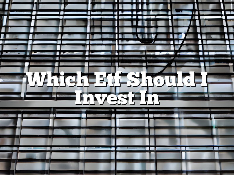 Which Etf Should I Invest In
