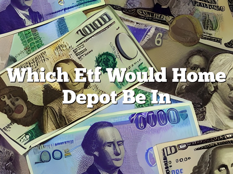 Which Etf Would Home Depot Be In