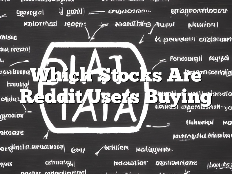 Which Stocks Are Reddit Users Buying