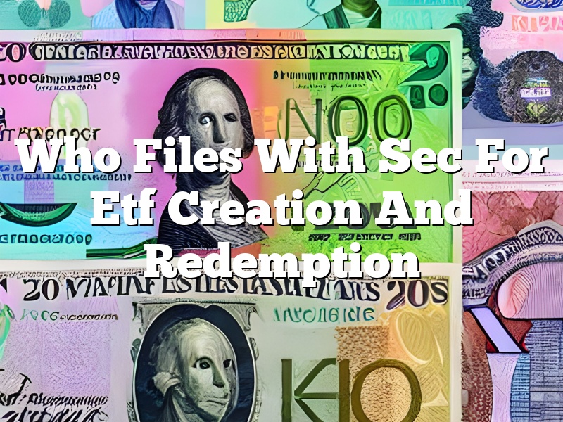 Who Files With Sec For Etf Creation And Redemption