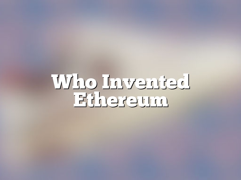 Who Invented Ethereum