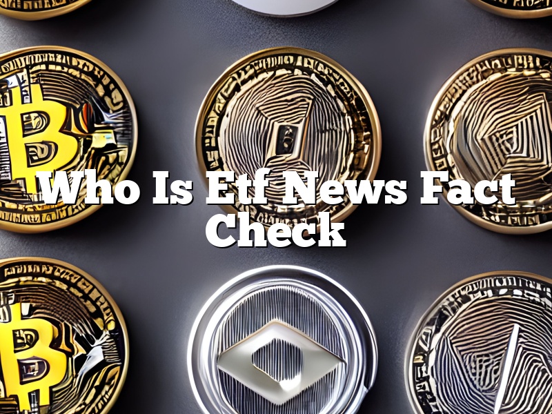 Who Is Etf News Fact Check