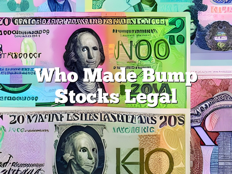 Who Made Bump Stocks Legal