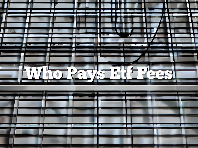 Who Pays Etf Fees