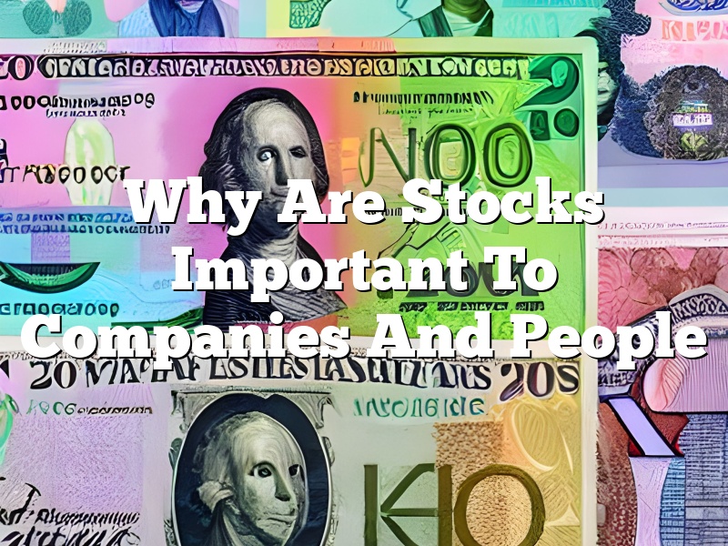 Why Are Stocks Important To Companies And People