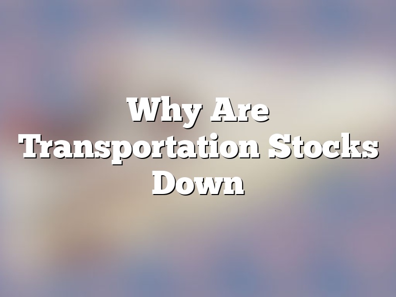 Why Are Transportation Stocks Down