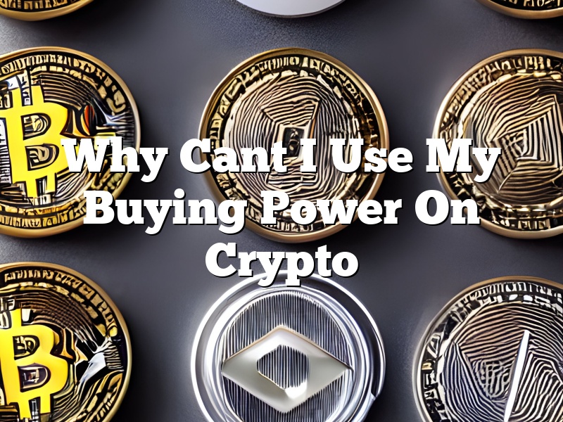 Why Cant I Use My Buying Power On Crypto