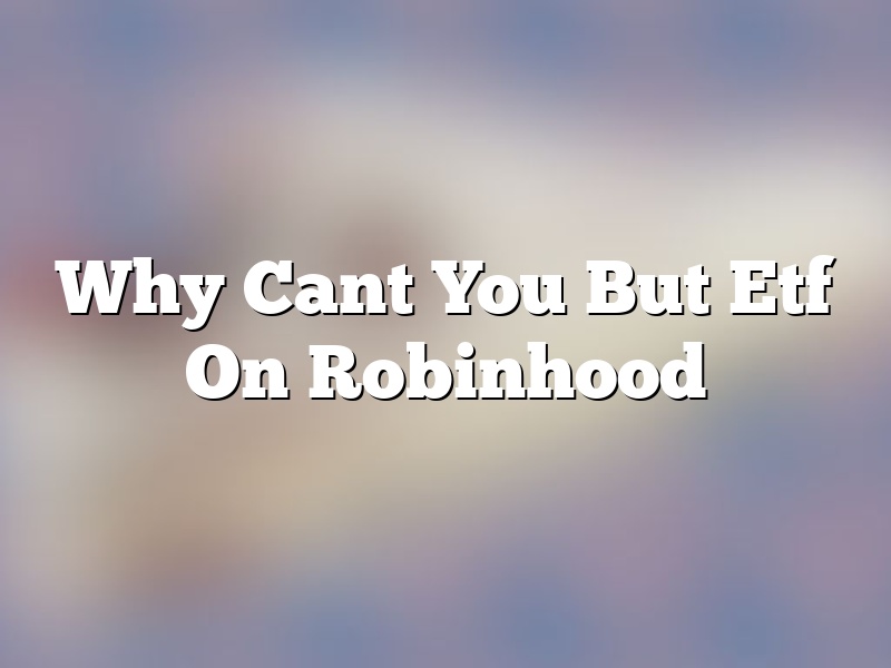 Why Cant You But Etf On Robinhood