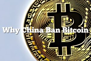 Why China Ban Bitcoin