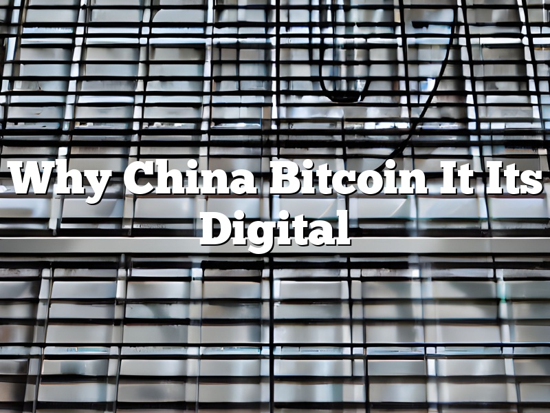 Why China Bitcoin It Its Digital