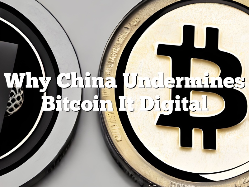 Why China Undermines Bitcoin It Digital