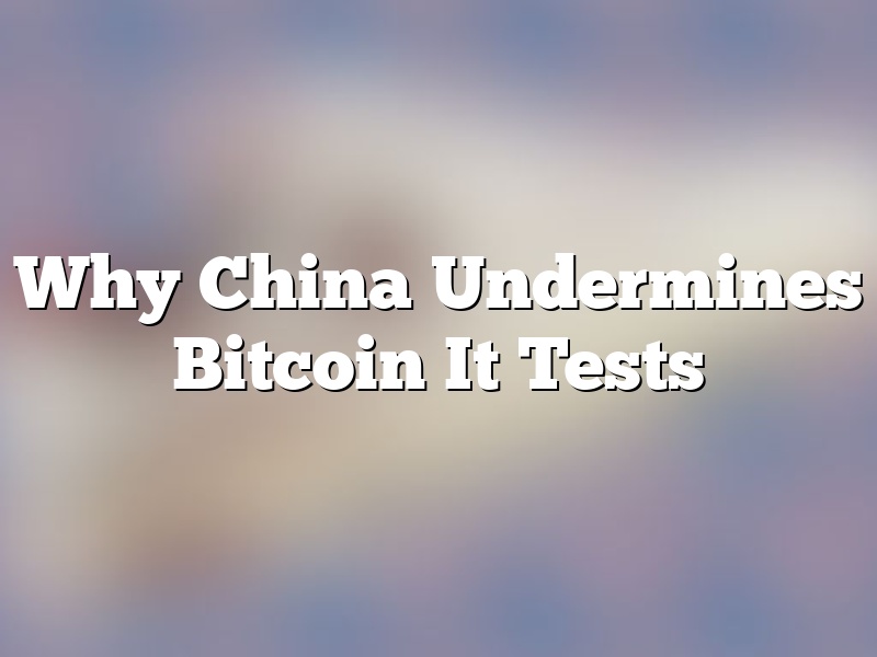 Why China Undermines Bitcoin It Tests
