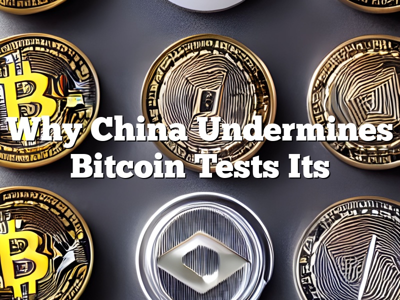 Why China Undermines Bitcoin Tests Its
