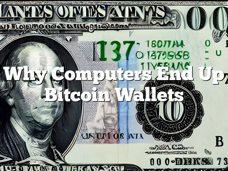 Why Computers End Up Bitcoin Wallets