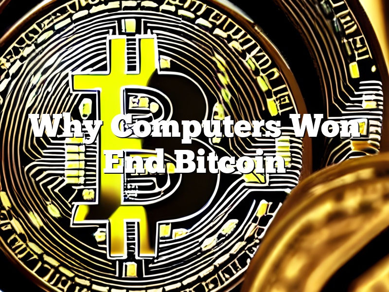 Why Computers Won End Bitcoin