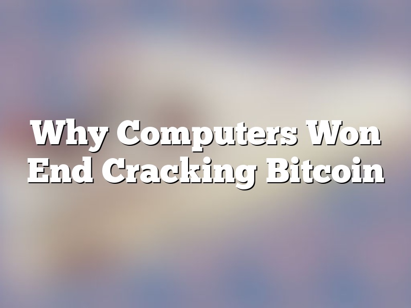 Why Computers Won End Cracking Bitcoin