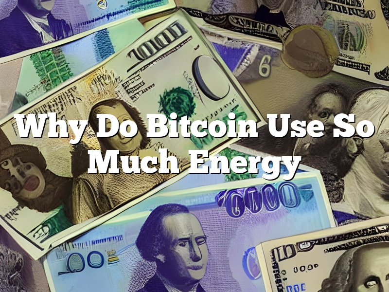 Why Do Bitcoin Use So Much Energy
