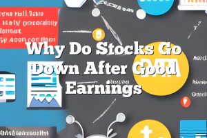 Why Do Stocks Go Down After Good Earnings