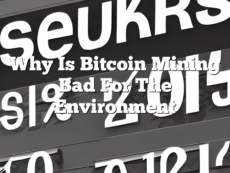 Why Is Bitcoin Mining Bad For The Environment