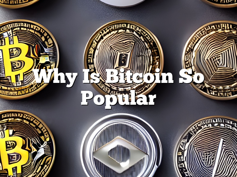 Why Is Bitcoin So Popular