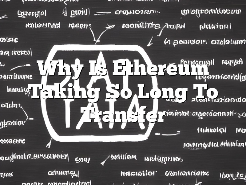 Why Is Ethereum Taking So Long To Transfer