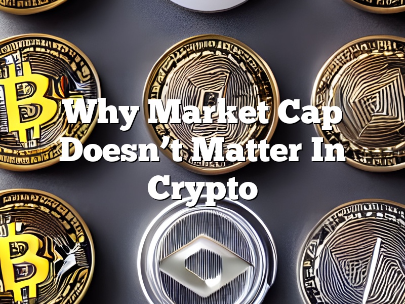 Why Market Cap Doesn’t Matter In Crypto