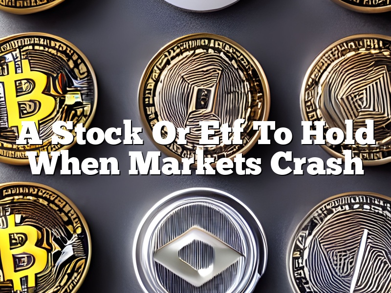 A Stock Or Etf To Hold When Markets Crash