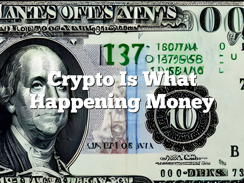 Crypto Is What Happening Money