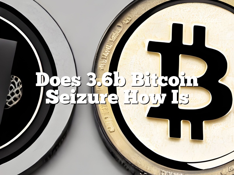 Does 3.6b Bitcoin Seizure How Is