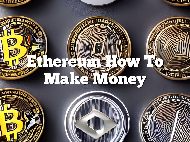 Ethereum How To Make Money