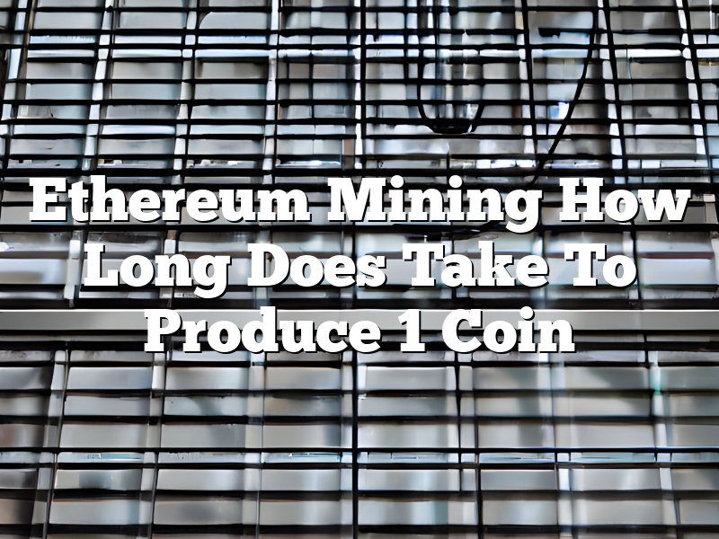Ethereum Mining How Long Does Take To Produce 1 Coin